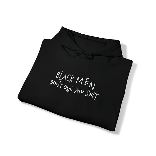 Black Men Don't Owe You Shit - Hooded Sweatshirt
