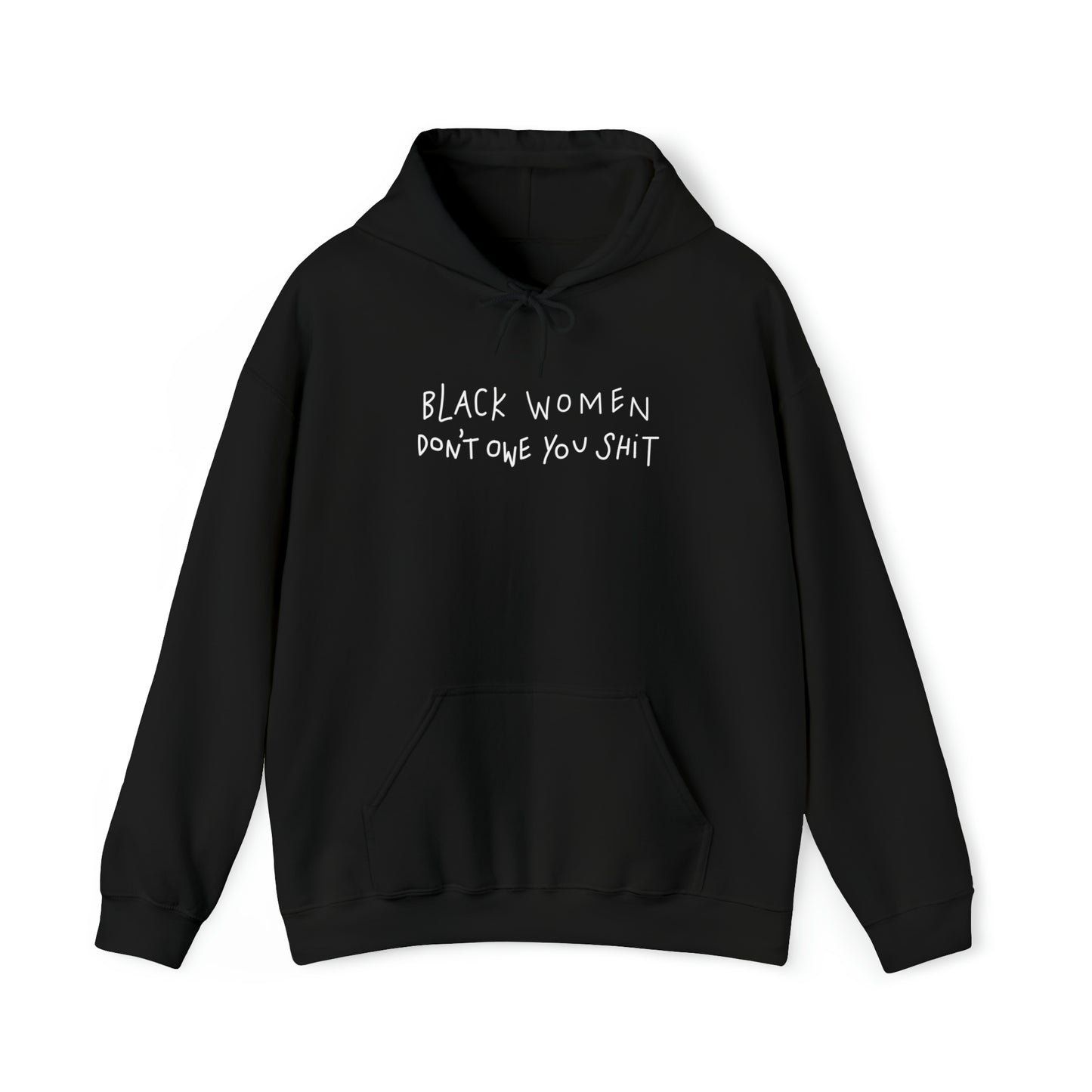 Black Women Don't Owe You Shit - Hooded Sweatshirt